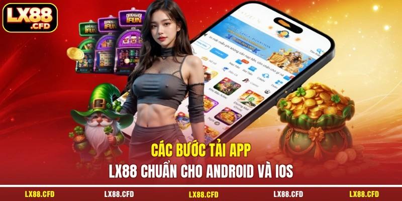 Các bước tải app LX88 chuẩn cho Android và iOS