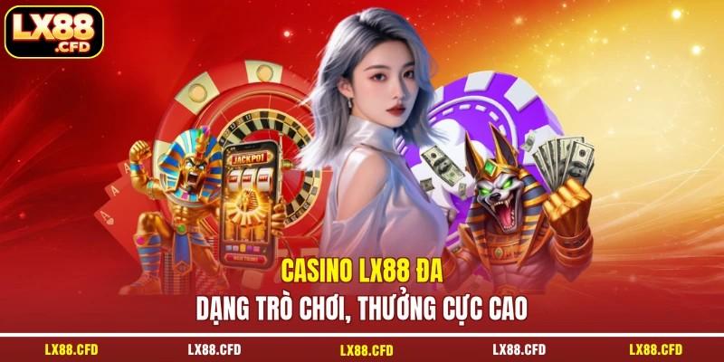 Casino LX88 đa dạng trò chơi, thưởng cực cao Casino LX88 đa dạng trò chơi, thưởng cực cao