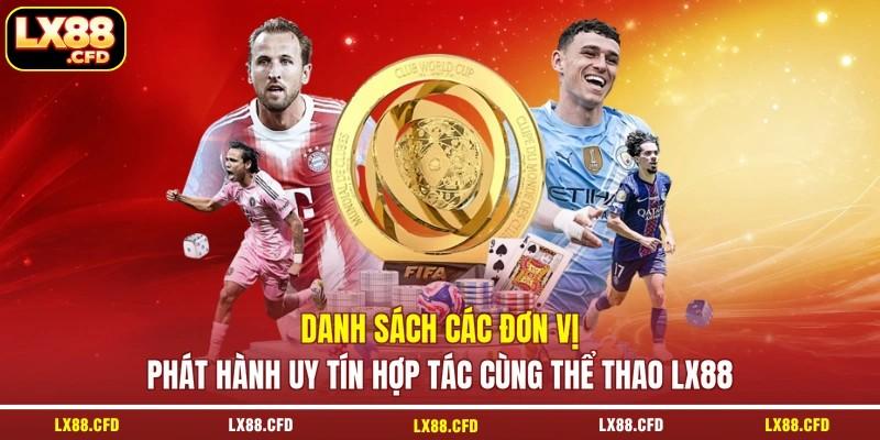 Danh sách các đơn vị phát hành uy tín hợp tác cùng thể thao LX88 Danh sách các đơn vị phát hành uy tín hợp tác cùng thể thao LX88