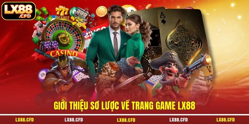 Giới thiệu sơ lược về trang game LX88 Giới thiệu sơ lược về trang game LX88