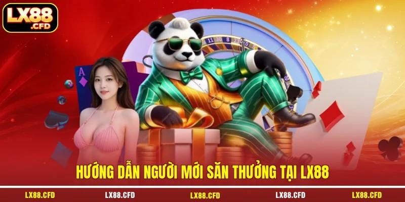Hướng dẫn người mới săn thưởng tại LX88 Hướng dẫn người mới săn thưởng tại LX88
