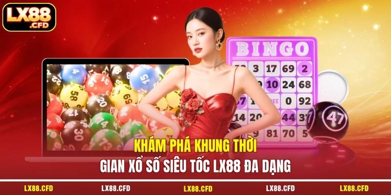 Khám phá khung thời gian xổ số siêu tốc LX88 đa dạng
