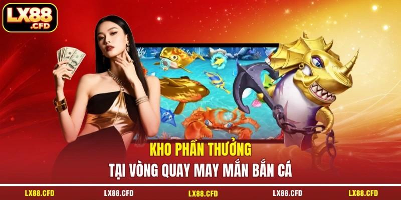 Kho phần thưởng tại vòng quay may mắn bắn cá
