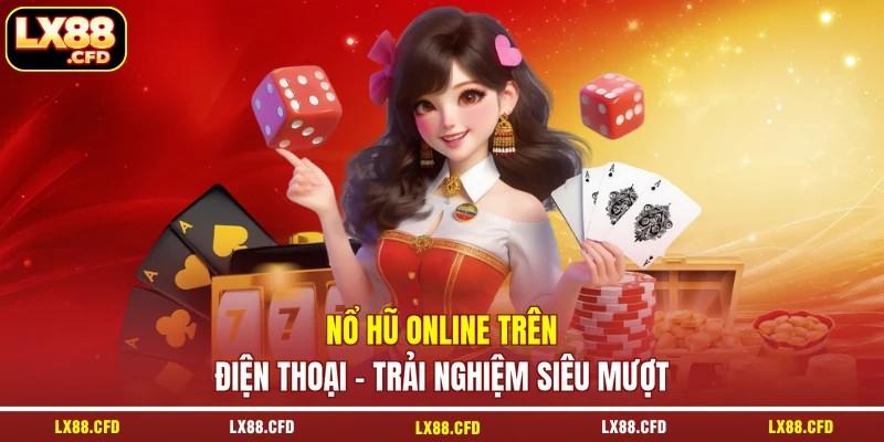 Nổ Hũ Online Trên Điện Thoại - Trải Nghiệm Siêu Mượt