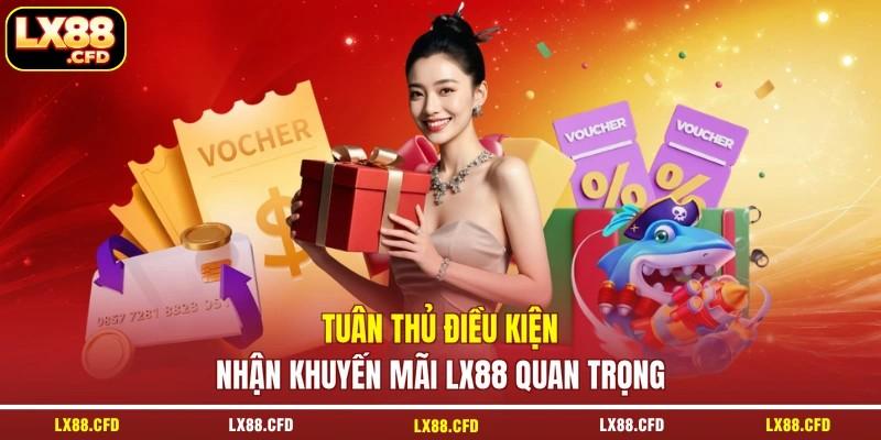 Tuân thủ điều kiện nhận khuyến mãi LX88 quan trọng