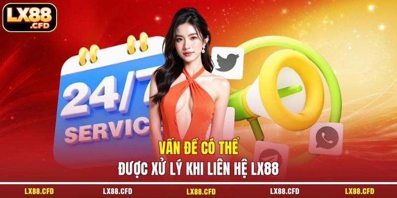 Vấn đề có thể được xử lý khi liên hệ LX88