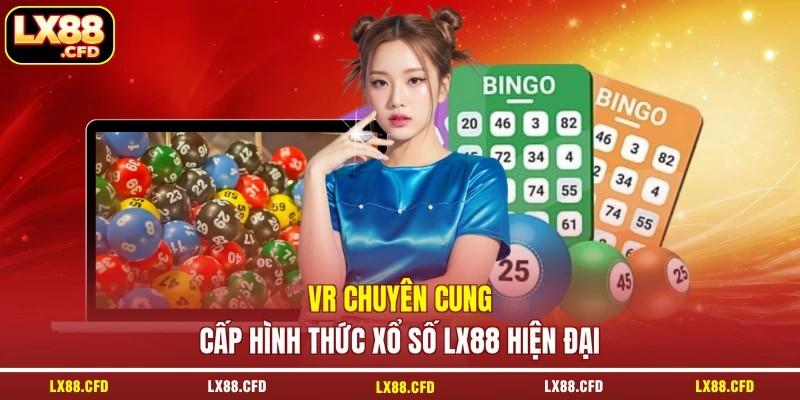 VR chuyên cung cấp hình thức xổ số LX88 hiện đại