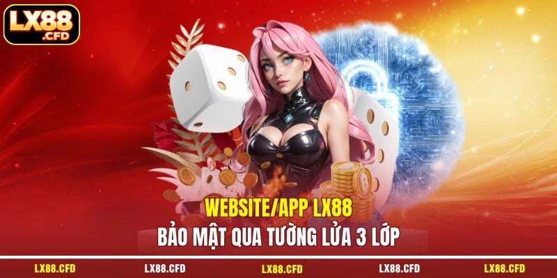 Website/app LX88 bảo mật qua tường lửa 3 lớp Website/app LX88 bảo mật qua tường lửa 3 lớp